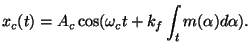 $\displaystyle x_c(t)=A_c\cos(\omega_c t + k_f\int_t m(\alpha)d\alpha).$