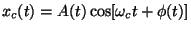 $\displaystyle x_c(t)=A(t)\cos[\omega_ct+\phi(t)]$