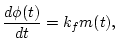 $\displaystyle \frac{d\phi(t)}{dt}=k_f m(t),$