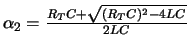 $\alpha_2 = \frac{R_T C + \sqrt{(R_T C)^2 - 4LC}}{2LC} $
