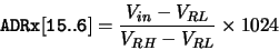 \begin{displaymath}{\tt ADRx[15..6]} = \frac{V_{in} - V_{RL}}{V_{RH}-V_{RL}} \times 1024\end{displaymath}