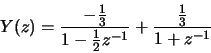 \begin{displaymath}Y(z) = \frac{-\frac{1}{3}}{1-\frac{1}{2}z^{-1}}
+ \frac{\frac{1}{3}}{1+z^{-1}}
\end{displaymath}