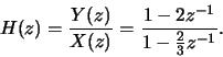 \begin{displaymath}H(z) = \frac{Y(z)}{X(z)} = \frac{1-2z^{-1}}{1-\frac{2}{3}z^{-1}}.
\end{displaymath}