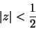 \begin{displaymath}\vert z\vert < \frac{1}{2}\end{displaymath}