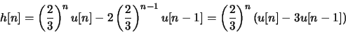 \begin{displaymath}h[n] = \left(\frac{2}{3}\right)^n u[n] -
2\left(\frac{2}{3}\right)^{n-1}u[n-1] =
\left(\frac{2}{3}\right)^n(u[n]-3u[n-1])\end{displaymath}