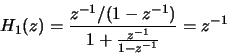 \begin{displaymath}H_1(z) = \frac{z^{-1}/(1-z^{-1})}{1+\frac{z^{-1}}{1-z^{-1}}} = z^{-1}\end{displaymath}