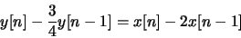 \begin{displaymath}y[n] - \frac{3}{4}y[n-1] = x[n]-2x[n-1]\end{displaymath}