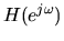 $H(e^{j \omega})$